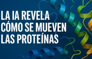 🧬 Proteínas en movimiento: la IA entra al núcleo de la vida