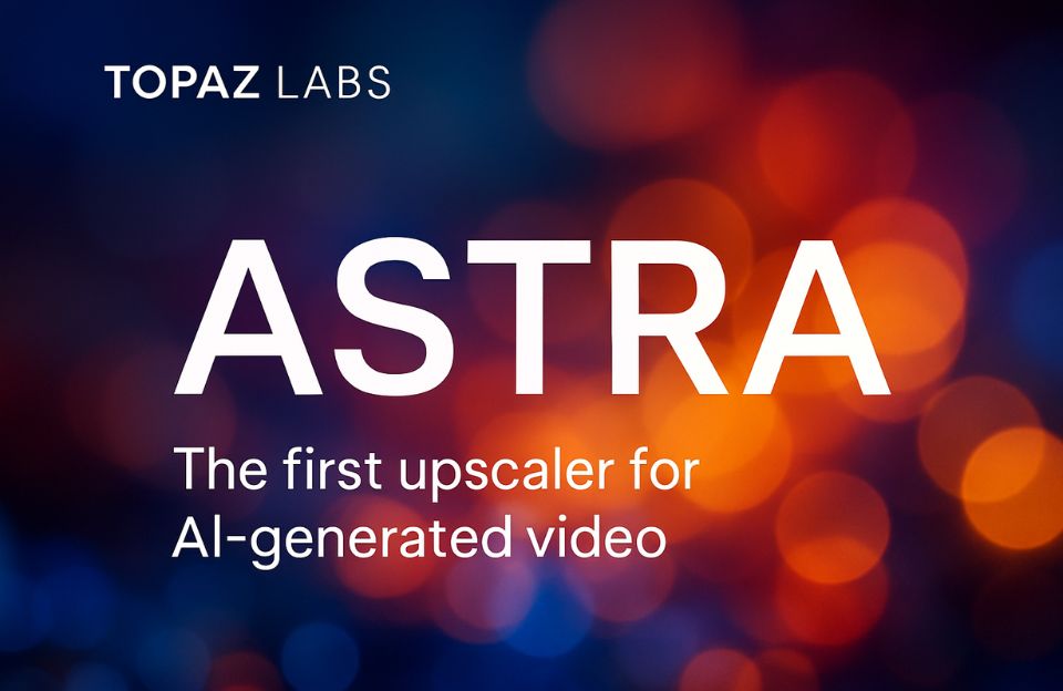 🔍 Astra, el primer upscaler creativo para vídeos generados por IA