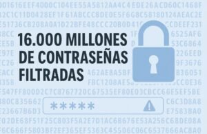🔓 16.000 millones de contraseñas filtradas: la mayor brecha de seguridad de la historia reciente