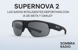 🕶️ Supernova 2: las gafas inteligentes deportivas con IA llegan de la mano de Meta y Oakley