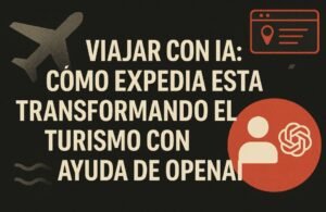 Viajar con IA: Cómo Expedia está transformando el turismo con ayuda de OpenAI