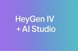 🎥 HeyGen IV y AI Studio: el nuevo estándar para crear vídeos con IA en marketing
