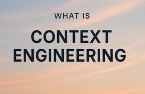 🧠 Context Engineering: la nueva disciplina que reemplaza al prompt engineering