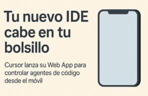 📱 Codifica desde cualquier parte: Cursor lanza su web app para móviles y lleva los agentes de código a tu bolsillo