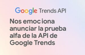 Google lanza la API oficial de Google Trends: el pulso de las búsquedas ahora en tus manos