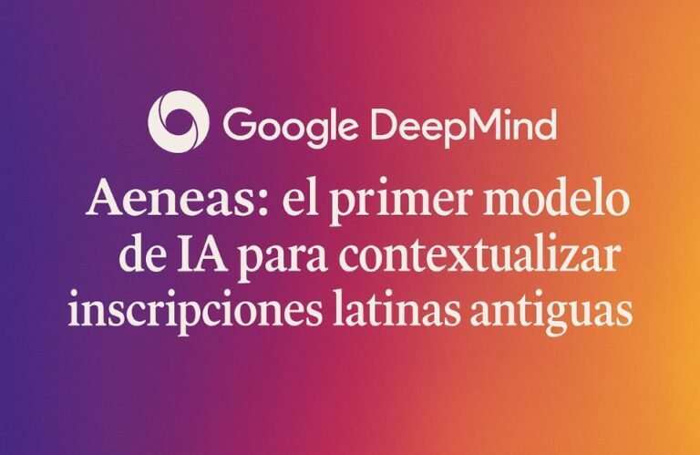 🎯 DeepMind lanza Aeneas: la primera IA que contextualiza inscripciones latinas antiguas 🏛️