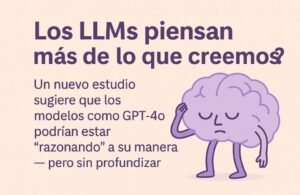 🧠 ¿Los LLMs piensan más de lo que creemos?